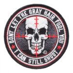 Don’t Let Gray Hair Fool You Skull Patch, Guns & Weapons Patches