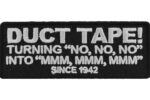 Duct Tape Turning NO NO NO into MMM MMM MMM Since 1942 Patch