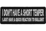 I Don’t Have A Short Temper I Just Have A Quick Reaction To Bullshit Funny Iron on Patch