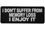 I don’t Suffer from Memory Loss I Enjoy it Funny Iron on Patch