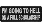 I’m Going To Hell On A Full Scholarship Funny Iron on Patch