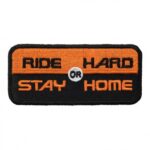 Ride Hard Or Stay Home Patch, Biker Sayings Patches