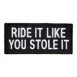 Ride It Like You Stole It Patch, Biker Sayings Patches