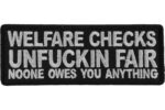 Welfare Checks Unfuckin Far Noone Owes You Anything Iron on Patch